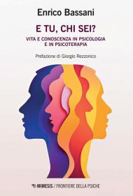 E tu, chi sei? Vita e conoscenza in psicologia e psicoterapia