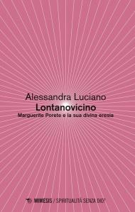 Lontanovicino. Marguerite Porete e la sua divina eresia