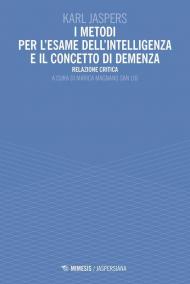 I metodi per l'esame dell'intelligenza e il concetto di demenza. Relazione critica