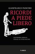 Ricordi a piede libero. L'autonomia operaia, l'esilio, gli studi sull\'HIV