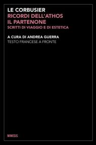 Ricordi dell'Athos, il Partenone. Scritti di viaggio e di estetica. Testo francese a fronte. Ediz. bilingue