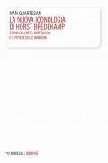 La nuova iconologia di Horst Bredekamp. Storia dell'arte, morfologia e il potere delle immagini