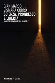 Scienza, progresso e libertà. Saggi sul pragmatismo radicale
