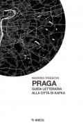 Praga. Guida letteraria alla città di Kafka