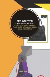 Miti galeotti. A intelligenza del resto