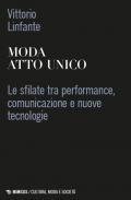 Moda atto unico. Le sfilate tra performance, comunicazione e nuove tecnologie