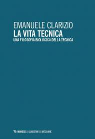 La vita tecnica. Una filosofia biologica della tecnica