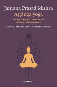 Astānga yoga. Insegnamento di un maestro indiano contemporaneo