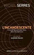 L'incandescente. Il grande racconto della Terra, della vita, dell'uomo