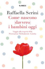 Come nascono (davvero) i bambini oggi. Viaggio alla scoperta della Procreazione Medicalmente Assistita