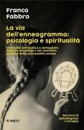 La via dell'enneagramma: psicologia e spiritualità. Un'analisi sistematica e dettagliata dei nove enneatipi e dei ventisette sottotipi della personalità umana. Percorsi di autodiagnosi e terapia