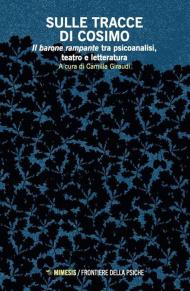 Sulle tracce di Cosimo. Il barone rampante tra psicoanalisi, teatro e letteratura