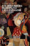 A 3.0: critica anarchica dell'antipolitica e della diseducazione. Attualità di Camillo Berneri