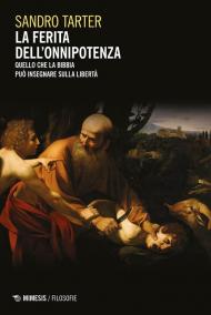 La ferita dell'onnipotenza. Quello che la Bibbia può insegnare sulla libertà