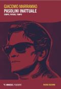 Pasolini inattuale. Corpo, potere, tempo. Nuova ediz.
