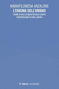 L'enigma dell'umano. Storie di vita e di malavita degli scritti psicopatologici di Karl Jaspers