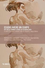 Essere/avere un corpo. Atti della Summer School di Filosofia 2024