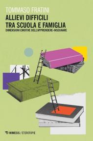 Allievi difficili tra scuola e famiglia. Dimensioni emotive dell’apprendere-insegnare