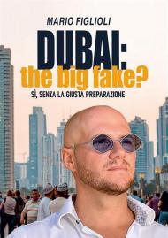 Dubai: the big fake? Sì, senza la giusta preparazione