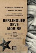 Berlinguer deve morire. Il piano dei servizi segreti dell'Est per uccidere il leader del Partito comunista