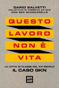 Questo lavoro non è vita. La lotta di classe nel XXI secolo. Il caso GKN