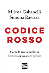 Codice rosso. Come la sanità pubblica è diventata un affare privato