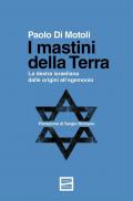 I mastini della Terra. La destra israeliana dalle origini all'egemonia