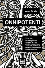 Onnipotenti. Chi sono, cosa vogliono e in che modo i tecnofascisti stanno plasmando il nostro futuro