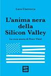 L'anima nera della Silicon Valley. La vera storia di Peter Thiel