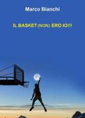 Il basket (non) ero io!!!