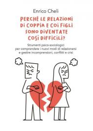 Perché le relazioni di coppia e coi figli sono diventate così difficili?