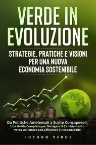Verde in evoluzione. Strategie, pratiche e visioni per una nuova economia sostenibile