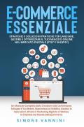 E-commerce essenziale. Strategie e soluzioni pratiche per lanciare, gestire e ottimizzare il tuo negozio online nel mercato digitale (Etsy e Shopify)