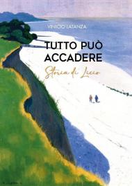 Tutto può accadere. Storia di Licio