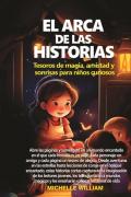 El arca de las historias: tesoros de magia, amistad y sonrisas para niños curiosos