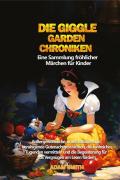 Die giggle garden-chroniken. Eine Sammlung fröhlicher Märchen für Kinder