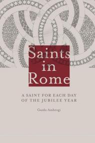 Saints in Rome. A saint for each day of the Jubilee year