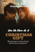 Give me mom as a Christmas gift. Mom's present is exactly what her kid has always wanted: her!