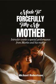 Made to forcefully take my mother. Intruder wants a special performance from Martin and his mother