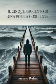 Il cinque per cento di una follia cosciente