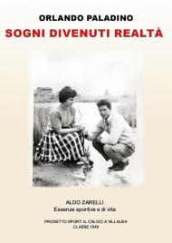 Sogni divenuti realtà. Aldo Zarelli. Essenze sportive e di vita