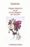 Galahad. Viaggio allegorico tra gli arcani maggiori dei tarocchi