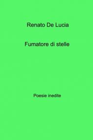 Fumatore di stelle. Poesie inedite