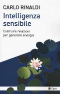 Intelligenza sensibile. Costruire relazioni per generare energia