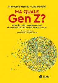 Ma quale Gen Z? Attitudini, valori e comportamenti di una generazione che sfida i luoghi comuni