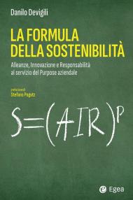 La formula della sostenibilità. Alleanze, innovazione e responsabilità al servizio del purpose aziendale