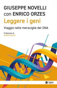 Leggere i geni. Viaggio nelle meraviglie del DNA
