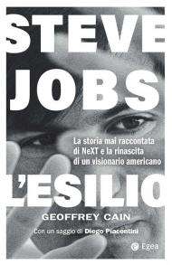 Steve Jobs. L'esilio. La storia mai raccontata di NEXT e la rinascita di un visionario americano