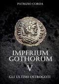 Gli ultimi Ostrogoti. Imperium Gothorum. Vol. 5