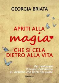 Apriti alla magia che si cela dietro alla vita. Per realizzare il sogno della tua anima e i desideri che porti nel cuore